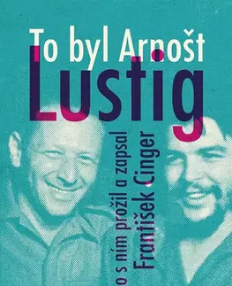Biografie - ostatné To byl Arnošt Lustig - František Cinger