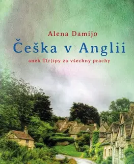 Romantická beletria Češka v Anglii aneb T(r)ipy za všechny prachy - Alena Damijo