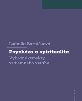 Psychológia, etika Psychóza a spiritualita - Ludmila Bartůšková