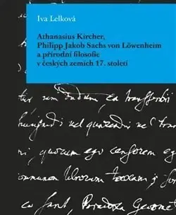 Filozofia Athanasius Kircher, Philipp Jakob Sachs von Löwenheim a přírodní filosofie v českých zemích 17. Stol - Iva Lelková