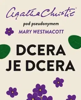 Svetová beletria Dcera je dcera - Mary Westmacott,Agatha Christie,Lenka Faltejsková