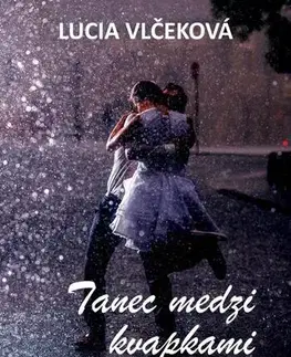 Slovenská beletria Tanec medzi kvapkami - Lucia Vlčeková