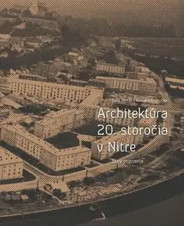 Architektúra Architektúra 20. storočia v Nitre. Stav poznania - Juraj Novák,Richard E. Pročka