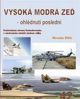 Armáda, zbrane a vojenská technika Vysoká modrá zeď - ohlédnutí poslední - Miroslav Irra