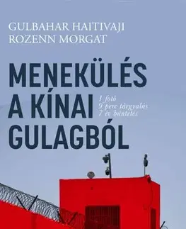 Skutočné príbehy Menekülés a kínai Gulagból - Haitiwaji Gülbahar,Rozenn Morgat