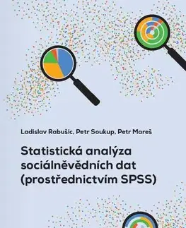 Pre vysoké školy Statistická analýza sociálněvědních dat (prostřednictvím SPSS) - Ladislav Rabušic,Petr Soukup,Petr Mareš