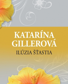 Slovenská beletria Ilúzia šťastia, 2. vydanie - Katarína Gillerová