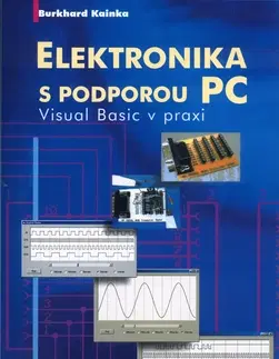 Veda, technika, elektrotechnika Elektronika s podporou PC + CD - Kainka Burkhard
