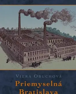 Slovenské a české dejiny Priemyselná Bratislava 2. vydanie - Viera Obuchová