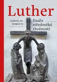 Kresťanstvo Luther Finále středověké zbožnosti - Jaroslav Vokoun