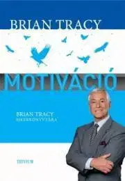 Manažment Motiváció - Brian Tracy