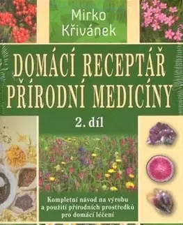 Alternatívna medicína - ostatné Domácí receptář přírodní medicíny - Mirko Křivánek