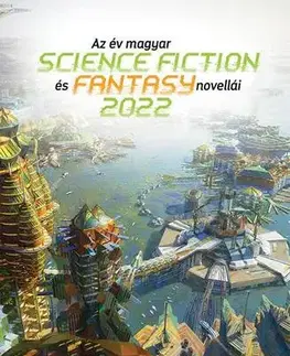 Sci-fi a fantasy Az év magyar science fiction és fantasynovellái 2022 - Kolektív autorov