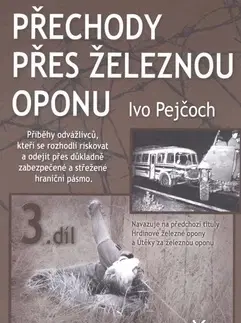 Vojnová literatúra - ostané Přechody přes železnou oponu 3. díl - Ivo Pejčoch