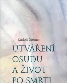 Ezoterika - ostatné Utváření osudu a život po smrti - Rudolf Steiner