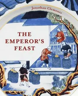 Svetové dejiny, dejiny štátov The Emperor's Feast - Jonathan Clements