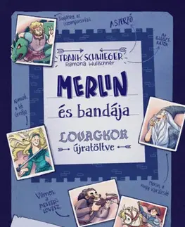 Bájky a povesti Merlin és bandája - Lovagkor újratöltve - Frank Schwieger,Ramona Wultschner