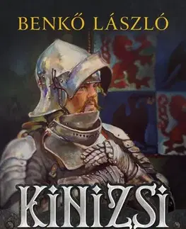 Historické romány Kinizsi - Mátyás király hadvezére - László Benkő
