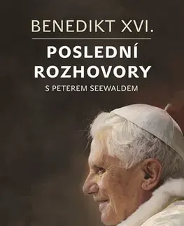 Biografie - ostatné Benedikt XVI. - Poslední rozhovory s Peterem Seewaldem - Peter Seewald