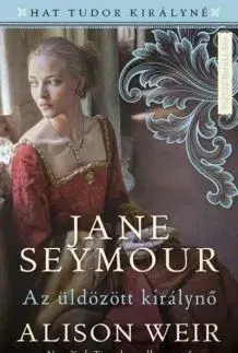 Svetová beletria Jane Seymour - Az üldözött királynő - Alison Weir