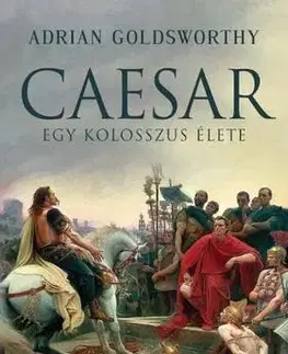 Beletria - ostatné Caesar - Egy kolosszus élete - Adrian Goldsworthy