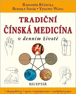 Čínska medicína Tradiční čínská medicína v denním životě - Radomír Růžička,Rudolf Sosík,Yingwu Wang