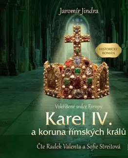 Historické romány Témbr Karel IV. a koruna římských králů: Vzkříšené srdce Evropy - audiokniha na CD