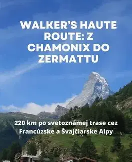 Cestopisy Walker’s Haute Route: Z Chamonix do Zermattu - Gabriela Grofová