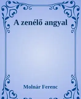 Svetová beletria A zenélő angyal - Ferenc Molnár