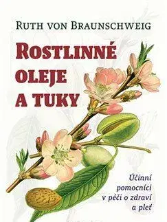 Prírodná lekáreň, bylinky Rostlinné oleje a tuky - Ruth von Braunschwei