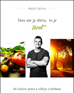 Zdravá výživa, diéty, chudnutie Toto nie je diéta, to je život + Pracovný zošit - Matúš Špirko