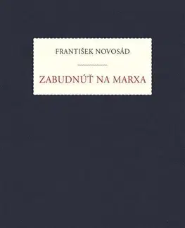 Filozofia Zabudnúť na Marxa - František Novosad