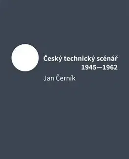 Slovenské a české dejiny Český technický scénář 1945–1962 - Jan Černík