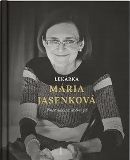Fejtóny, rozhovory, reportáže Lekárka Mária Jasenková - Mária Jasenková,Martin Ližičiar