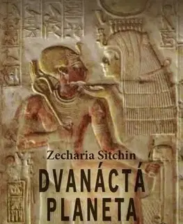 Mystika, proroctvá, záhady, zaujímavosti Dvanáctá planeta - Zecharia Sitchin