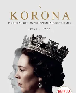 Osobnosti A Korona - The Crown 2: Politikai botrányok, személyes küzdelmek 1956-1977 - Robert Lacey