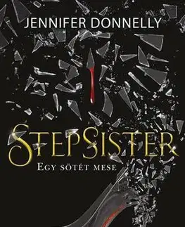 Beletria - ostatné Stepsister - Egy sötét mese - Jennifer Donnelly