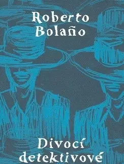 Svetová beletria Divocí detektivové - Roberto Bolano