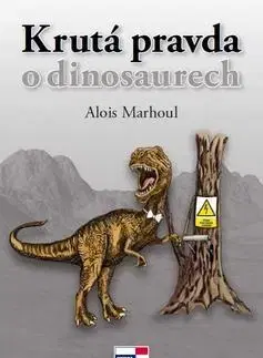 Poézia Krutá pravda o dinosaurech - Alois Marhoul