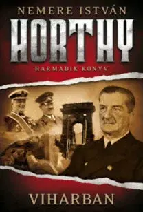 Historické romány Viharban - Horthy - harmadik könyv - István Nemere