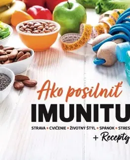 Zdravá výživa, diéty, chudnutie Ako posilniť IMUNITU + Recepty - Katarína Chomová