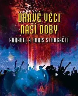 Sci-fi a fantasy Dravé věci naší doby - Arkadij Strugackij,Boris Strugackij