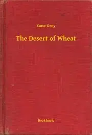 Svetová beletria The Desert of Wheat - Zane Grey