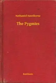 Svetová beletria The Pygmies - Nathaniel Hawthorne