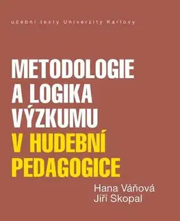 Pedagogika Metodologie a logika výzkumu v hudební pedagogice - Jiří Skopal,Hana Váňová