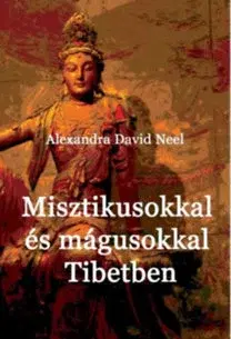 Ezoterika - ostatné Misztikusokkal és mágusokkal Tibetben - Alexandra David-Neelová