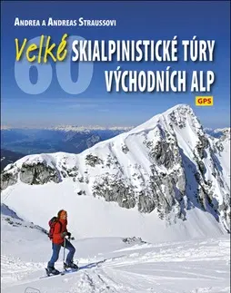 Lyžovanie Velké skialpinistické túry Východních Alp - Andreas Strauss,Andrea Straussová