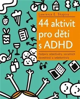 Pedagogika, vzdelávanie, vyučovanie 44 aktivit pro děti s ADHD - Lawrence E. Shapiro
