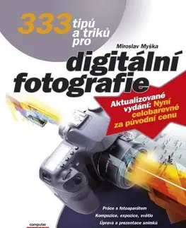 Foto, video, audio, mobil, hry 333 tipů a triků pro digitální fotografie 2. vydání - Miroslav Myška