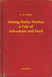 Svetová beletria Among Malay Pirates: a Tale of Adventure and Peril - Henty G. A.